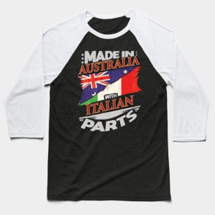 Made In Australia With Italian Parts - Gift for Italian From Italy Baseball T-Shirt